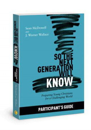 Kniha So the Next Generation Will Know Participant's Guide: Preparing Young Christians for a Challenging World Sean McDowell