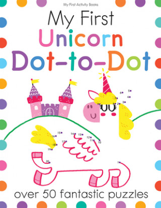 Carte My First Unicorn Dot-To-Dot: Over 50 Fantastic Puzzles Joe Potter