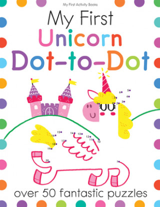 Kniha My First Unicorn Dot-To-Dot: Over 50 Fantastic Puzzles Joe Potter