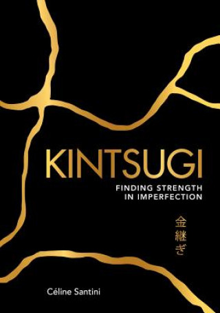 Könyv Kintsugi: Finding Strength in Imperfection Ca(c)Line Santini