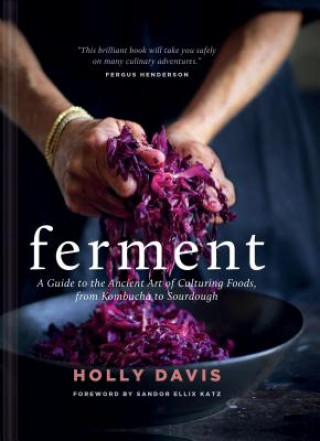 Book Ferment: A Guide to the Ancient Art of Culturing Foods, from Kombucha to Sourdough (Fermented Foods Cookbooks, Food Preservation, Fermenting Recipes) Holly Davis