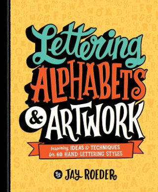 Carte Lettering Alphabets & Artwork: Inspiring Ideas & Techniques for 60 Hand-Lettering Styles Jay Roeder