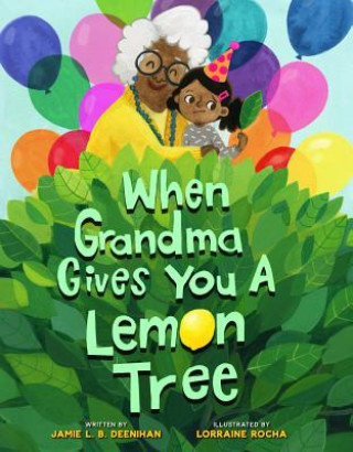 Carte When Grandma Gives You a Lemon Tree Jamie L. B. Deenihan