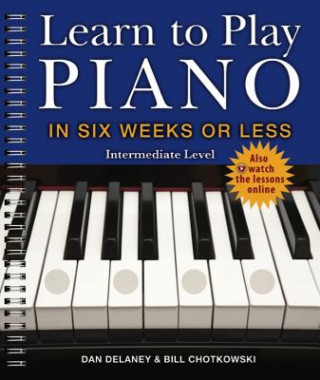 Kniha Learn to Play Piano in Six Weeks or Less: Intermediate Level Dan Delaney
