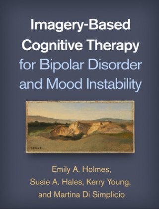 Kniha Imagery-Based Cognitive Therapy for Bipolar Disorder and Mood Instability Emily A. Holmes