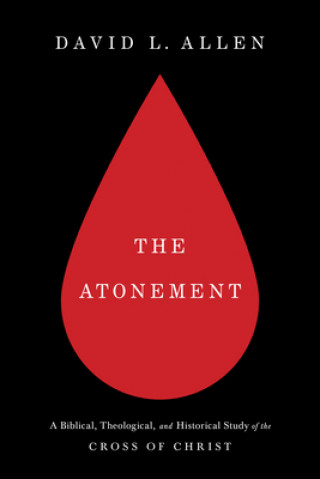 Libro The Atonement: A Biblical, Theological, and Historical Study of the Cross of Christ David L. Allen