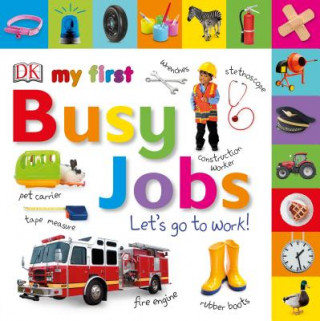 Kniha Tabbed Board Books: My First Busy Jobs Let's Go to Work DK