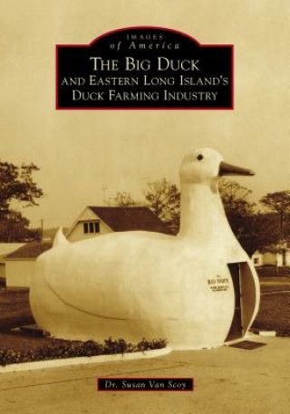 Książka The Big Duck and Eastern Long Island's Duck Farming Industry Dr Susan van Scoy