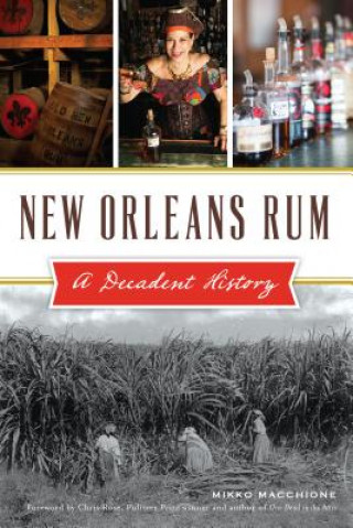 Książka New Orleans Rum: A Decadent History Mikko Macchione