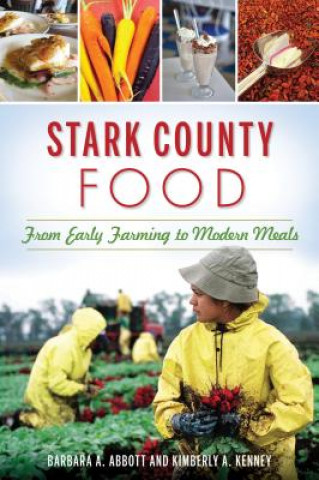 Book Stark County Food: From Early Farming to Modern Meals Barbara A. Abbott