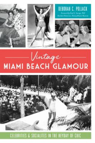 Carte Vintage Miami Beach Glamour: Celebrities and Socialites in the Heyday of Chic Deborah C. Pollack