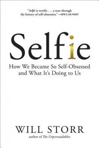 Könyv Selfie: How We Became So Self-Obsessed and What It's Doing to Us Will Storr
