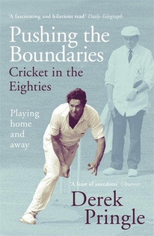 Carte Pushing the Boundaries: Cricket in the Eighties Derek Pringle