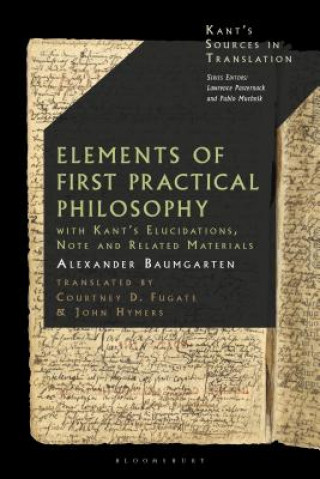 Carte Baumgarten's Elements of First Practical Philosophy: A Critical Translation with Kant's Reflections on Moral Philosophy Alexander Baumgarten