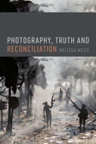 Kniha Photography, Truth and Reconciliation Melissa Miles