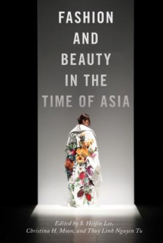 Kniha Fashion and Beauty in the Time of Asia S. Heijin Heijin Lee