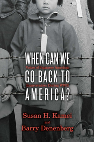 Kniha When Can We Go Back to America?: Voices of Japanese American Incarceration During WWII Barry Denenberg