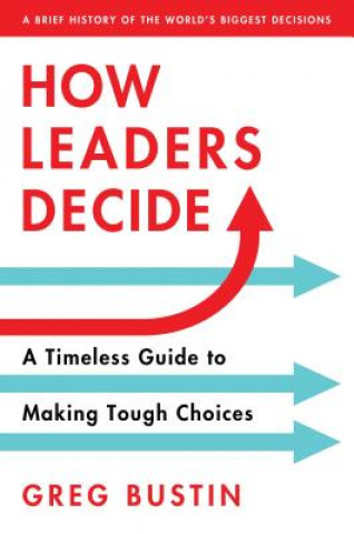 Kniha How Leaders Decide Greg Bustin