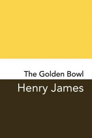 Kniha The Golden Bowl: Original and Unabridged Henry James