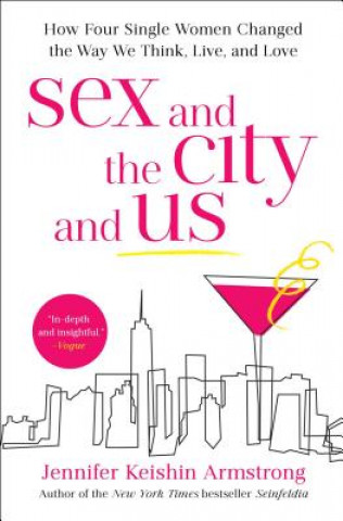 Kniha Sex and the City and Us Jennifer Keishin Armstrong