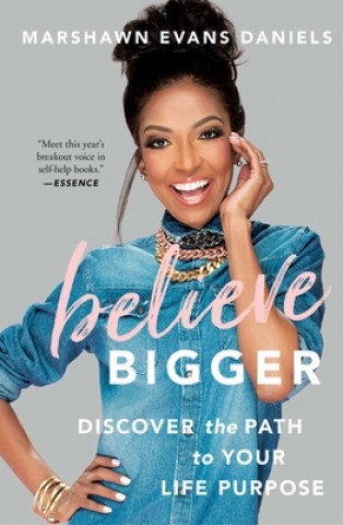 Carte Believe Bigger: Discover the Path to Your Life Purpose Marshawn Evans Daniels