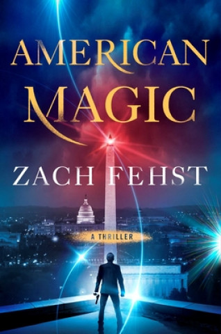 Book American Magic: A Thriller Zach Fehst