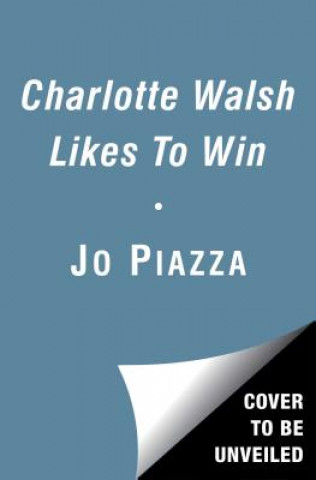 Kniha Charlotte Walsh Likes To Win Jo Piazza