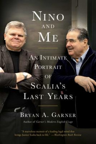 Könyv Nino and Me: An Intimate Portrait of Scalia's Last Years Bryan A. Garner