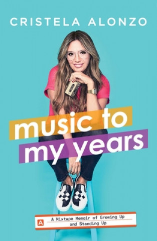 Livre Music to My Years: A Mixtape Memoir of Growing Up and Standing Up Cristela Alonzo