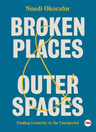 Carte Broken Places & Outer Spaces: Finding Creativity in the Unexpected Nnedi Okorafor