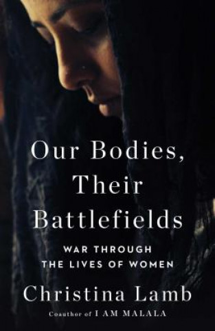 Książka Our Bodies, Their Battlefields: War Through the Lives of Women Christina Lamb