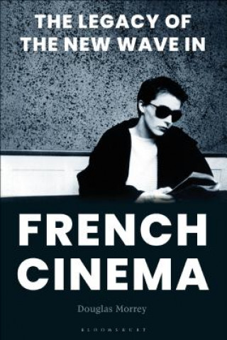 Kniha Legacy of the New Wave in French Cinema Douglas Morrey