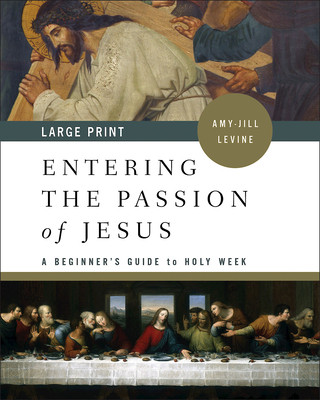 Könyv Entering the Passion of Jesus Large Print Amy-Jill Levine
