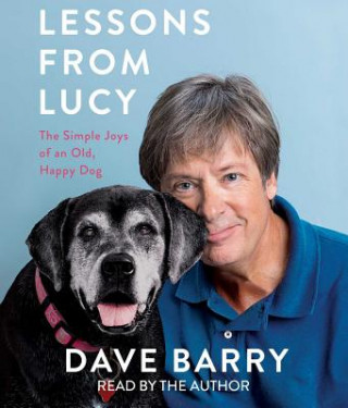 Audio Lessons from Lucy: The Simple Joys of an Old, Happy Dog Dave Barry