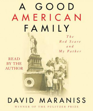 Audio A Good American Family: The Red Scare and My Father David Maraniss