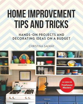 Könyv Home Improvement Tips and Tricks: Hands-On Projects and Decorating Ideas on a Budget Christina Salway