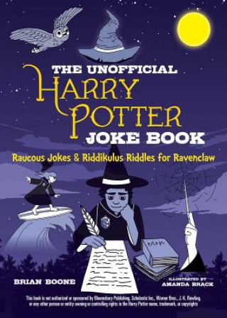 Könyv Unofficial Harry Potter Joke Book: Raucous Jokes and Riddikulus Riddles for Ravenclaw Brian Boone
