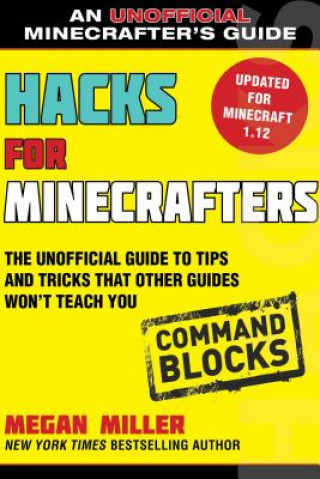 Könyv Hacks for Minecrafters: Command Blocks: The Unofficial Guide to Tips and Tricks That Other Guides Won't Teach You Megan Miller