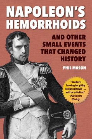 Kniha Napoleon's Hemorrhoids: And Other Small Events That Changed History Phil Mason