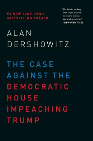 Carte Case Against the Democratic House Impeaching Trump Alan Dershowitz