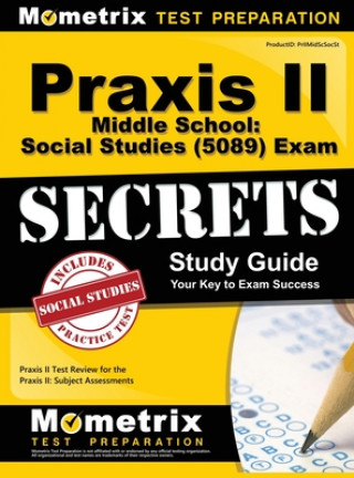 Carte Praxis II Middle School: Social Studies (5089) Exam Secrets Study Guide Praxis II Exam Secrets Test Prep