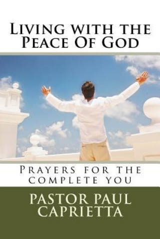 Książka Living With The Peace Of God: Prayers for the complete you Paul Michael Caprietta