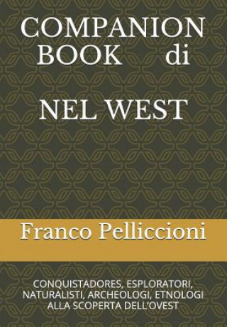 Kniha Companion Book Di Nel West: Conquistadores, Esploratori, Naturalisti, Archeologi, Etnologi Alla Scoperta Dell'ovest Franco Pelliccioni