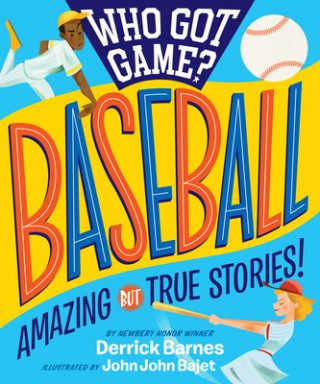 Carte Who Got Game?: Baseball: Amazing But True Stories! Derrick Barnes