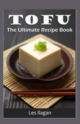 Kniha Tofu: The Ultimate Recipe Book Les Ilagan