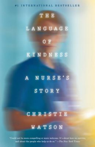 Книга The Language of Kindness: A Nurse's Story Christie Watson