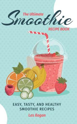 Knjiga The Ultimate SMOOTHIE RECIPE BOOK Les Ilagan
