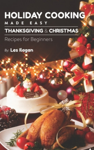 Kniha Holiday Cooking: Made Easy Les Ilagan