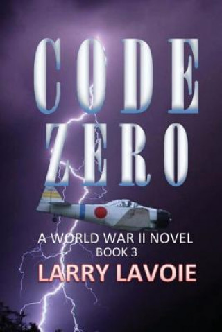 Knjiga Code Zero: A World War II Novel Larry Lavoie