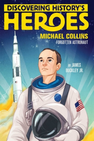Knjiga Discovering History's Heroes: Michael Collins: Forgotten Astronaut James Buckley